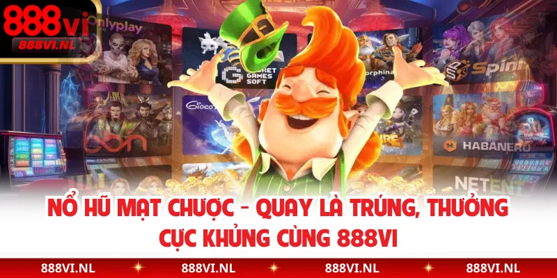 Nổ Hũ Mạt Chược - Quay Là Trúng, Thưởng Cực Khủng Cùng 888VI