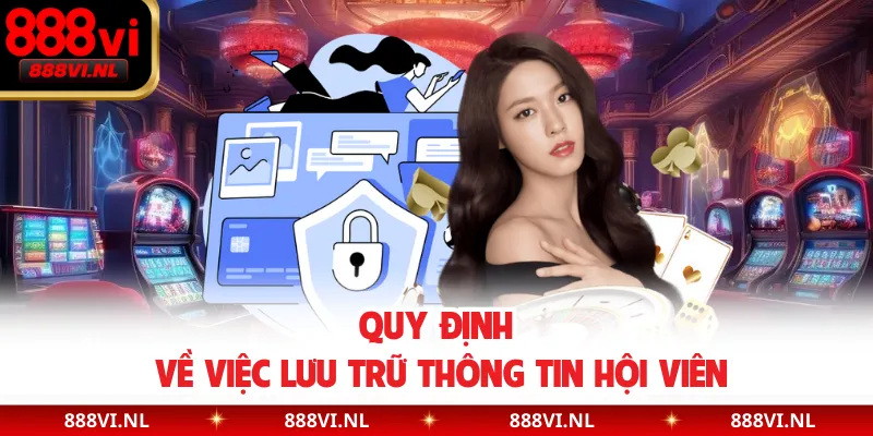 Quy định về việc lưu trữ thông tin hội viên